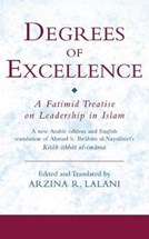 Front cover for Degrees of Excellence: A Fatimid Treatise on Leadership in Islam}