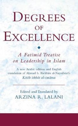 Front cover for Degrees of Excellence: A Fatimid Treatise on Leadership in Islam