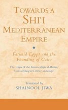 Front cover for Towards a Shiʿi Mediterranean Empire}