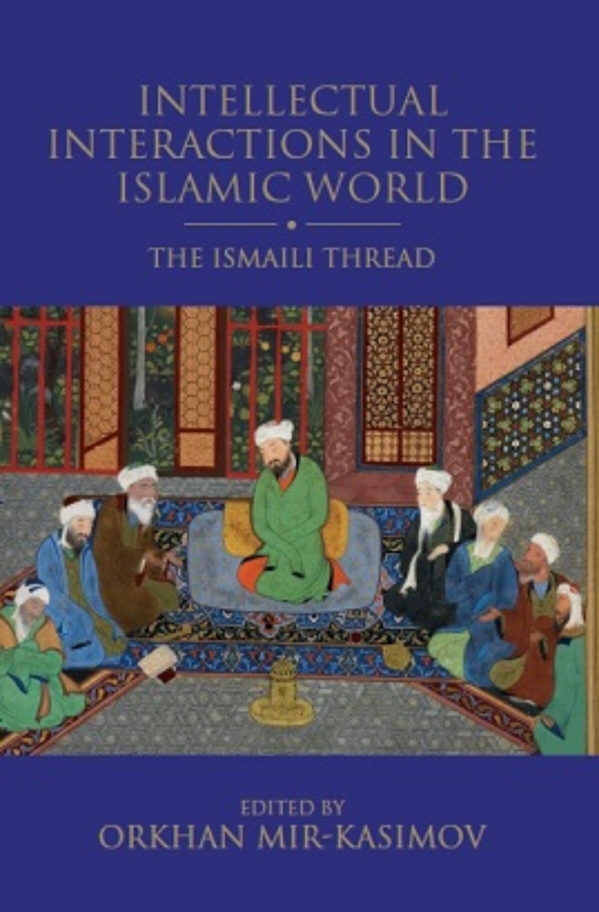 Book cover of the book 'Intellectual Interactions in the Islamic World: The Ismaili Thread, edited by Dr Orkhan Mir-Kasimov'