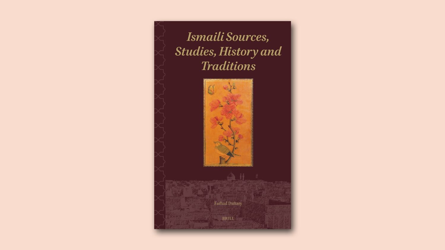 Book cover of Ismaili Sources, Studies, HIstory and Traditions by Dr Farhad Daftary